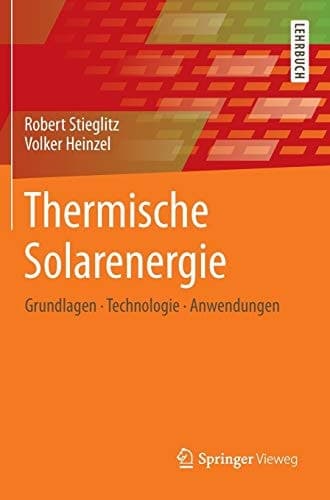 Thermische Solarenergie Grundlagen, Technologie, Anwendungen