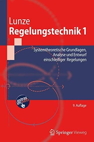 Regelungstechnik 1 Systemtheoretische Grundlagen, Analyse und Entwurf einschleifiger Regelungen