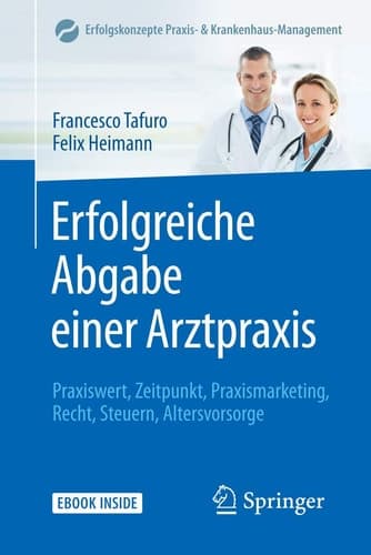 Erfolgreiche Abgabe einer Arztpraxis Praxiswert, Zeitpunkt, Praxismarketing, Recht, Steuern, Altersvorsorge