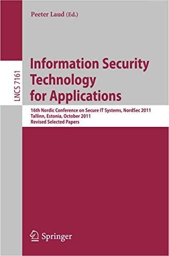 Information Security Technology for Applications 16th Nordic Conference on Security IT Systems, NordSec 2011, Talinn, Estonia, 26-28 October 2011, Revised Selected Papers