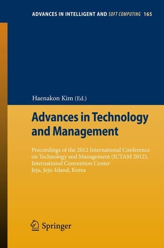 Advances in Technology and Management Proceedings of the 2012 International Conference on Technology and Management (ICTAM 2012), International Convention Center Jeju, Jeju-Island, Korea