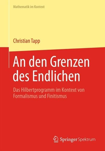 An den Grenzen des Endlichen Das Hilbertprogramm im Kontext von Formalismus und Finitismus