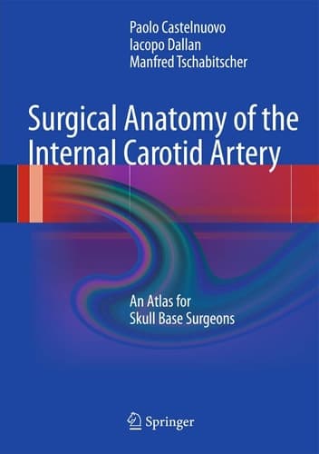 Surgical Anatomy of the Internal Carotid Artery An Atlas for Skull Base Surgeons