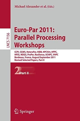 Euro-Par 2011: Parallel Processing Workshops CCPI, CGWS, HeteroPar, HiBB, HPCVirt, HPPC, HPSS, MDGS, ProPer, Resilience, UCHPC, VHPC, Bordeaux, France, August 29 -- September 2, 2011, Revised Selected Papers, Part II