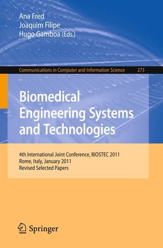 Biomedical Engineering Systems and Technologies 4th International Joint Conference, BIOSTEC 2011, Rome, Italy, January 26-29, 2011, Revised Selected Papers