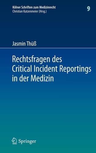 Rechtsfragen des Critical Incident Reportings in der Medizin Unter besonderer Berücksichtigung krankenhausinterner Fehlermeldesysteme
