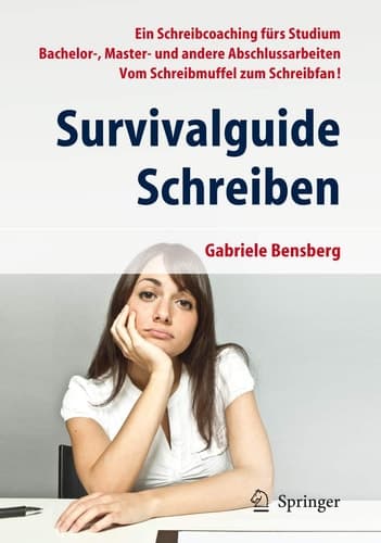Survivalguide Schreiben Ein Schreibcoaching fürs Studium Bachelor-, Master- und andere Abschlussarbeiten Vom Schreibmuffel zum Schreibfan!
