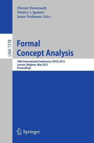 Formal Concept Analysis 10th International Conference, ICFCA 2012, Leuven, Belgium, May 7-10, 2012. Proceedings