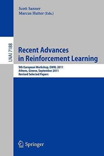 Recent Advances in Reinforcement Learning 9th European Workshop, EWRL 2011, Athens, Greece, September 9-11, 2011, Revised and Selected Papers