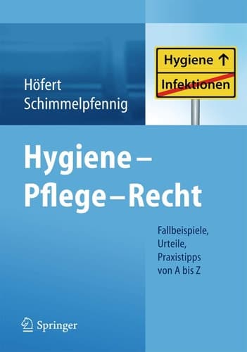 Hygiene - Pflege - Recht Fallbeispiele, Urteile, Praxistipps von A bis Z
