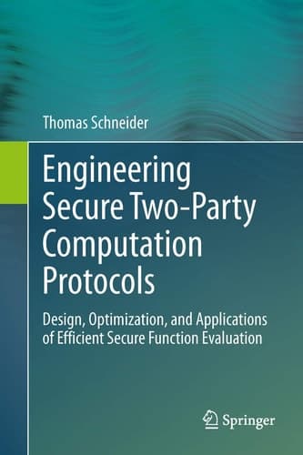 Engineering Secure Two-Party Computation Protocols Design, Optimization, and Applications of Efficient Secure Function Evaluation