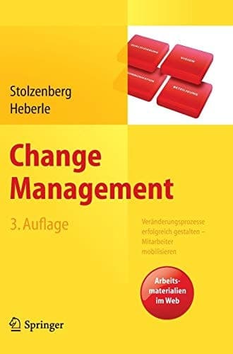 Change Management Veränderungsprozesse erfolgreich gestalten - Mitarbeiter mobilisieren. Vision, Kommunikation, Beteiligung, Qualifizierung