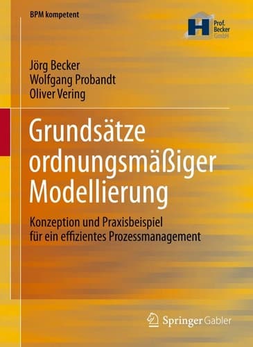 Grundsätze ordnungsmäßiger Modellierung Konzeption und Praxisbeispiel für ein effizientes Prozessmanagement