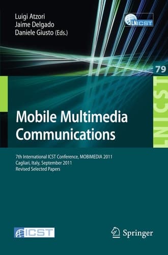 Mobile Multimedia Communications 7th International ICST Conference, MOBIMEDIA 2011, Calgari, Italy, September 5-7, 2011, Revised Selected Papers