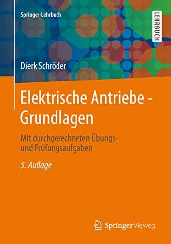 Elektrische Antriebe - Grundlagen: Mit durchgerechneten Übungs- und Prüfungsaufgaben (Springer-Lehrbuch) (German Edition)