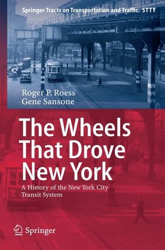 The Wheels That Drove New York A History of the New York City Transit System