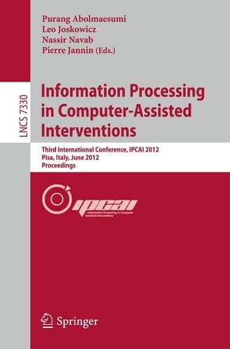 Information Processing in Computer Assisted Interventions Third International Conference, IPCAI 2012, Pisa, Italy, June 27, 2012, Proceedings