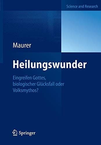 Heilungswunder Eingreifen Gottes, biologischer Glücksfall oder Volksmythos?