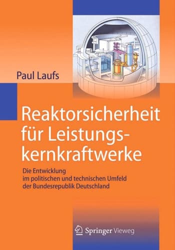 Reaktorsicherheit für Leistungskernkraftwerke Die Entwicklung im politischen und technischen Umfeld der Bundesrepublik Deutschland