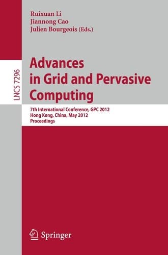 Advances in Grid and Pervasive Computing 7th International Conference, GPC 2012, Hong Kong, China, May 11-13, 2012, Proceedings