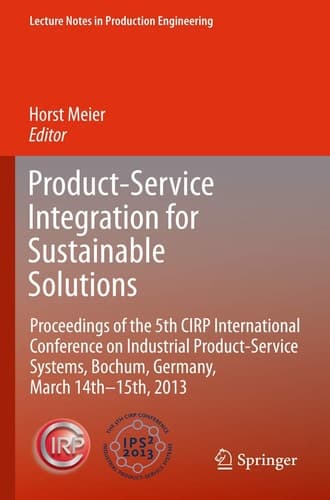 Product-Service Integration for Sustainable Solutions Proceedings of the 5th CIRP International Conference on Industrial Product-Service Systems, Bochum, Germany, March 14th - 15th, 2013