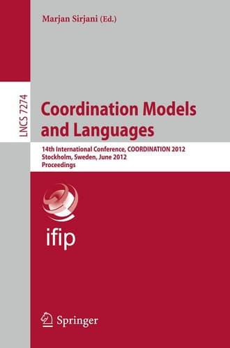 Coordination Models and Languages 14th International Conference, COORDINATION 2012, Stockholm, Sweden, June 14-15, 2012, Proceedings