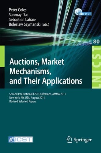 Auctions, Market Mechanisms and Their Applications Second International ICST Conference, AMMA 2011, New York, USA, August 22-23, 2011, Revised Selected Papers