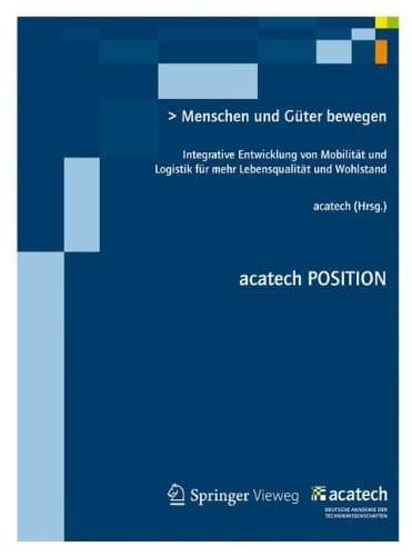 Menschen und Güter bewegen Integrative Entwicklung von Mobilität und Logistik für mehr Lebensqualität und Wohlstand