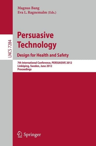 Persuasive Technology: Design for Health and Safety 7th International Conference on Persuasive Technology, PERSUASIVE 2012, Linköping, Sweden, June 6-8, 2012. Proceedings
