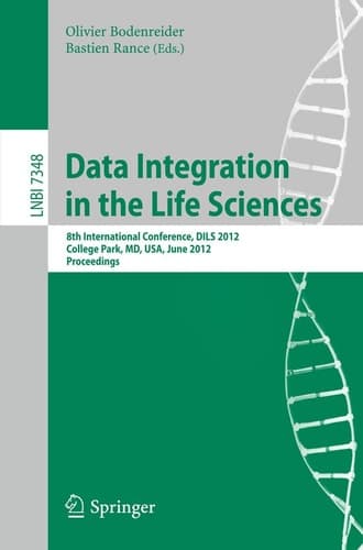 Data Integration in the Life Sciences 8th International Conference, DILS 2012, College Park, MD, USA, June 28-29, 2012, Proceedings