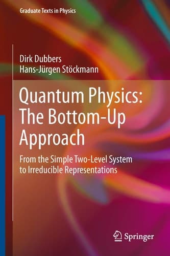 Quantum Physics: The Bottom-Up Approach From the Simple Two-Level System to Irreducible Representations