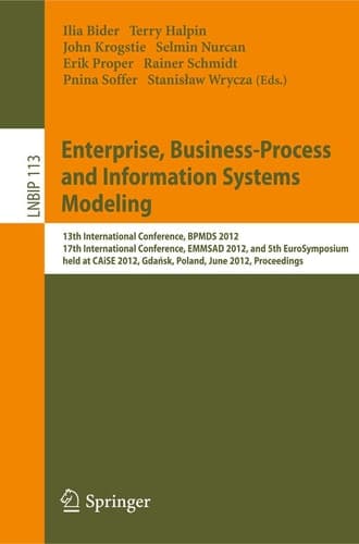Enterprise, Business-Process and Information Systems Modeling 13th International Conference, BPMDS 2012, 17th International Conference, EMMSAD 2012, and 5th EuroSymposium, held at CAiSE 2012, Gdańsk, Poland, June 25-26, 2012, Proceedings