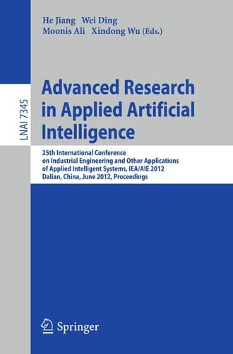 Advanced Research in Applied Artificial Intelligence 25th International Conference on Industrial Engineering and Other Applications of Applied Intelligent Systems, IEA/AIE 2012, Dalian, China, June 9-12, 2012, Proceedings