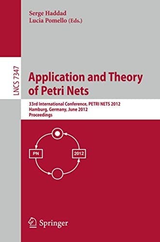 Application and Theory of Petri Nets 33rd International Conference, PETRI NETS 2012, Hamburg, Germany, June 25-29, 2012, Proceedings