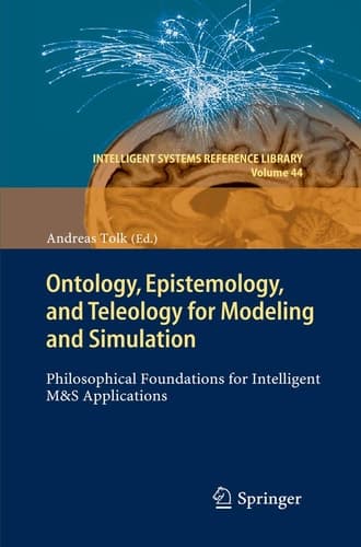 Ontology, Epistemology, and Teleology for Modeling and Simulation Philosophical Foundations for Intelligent M&S Applications