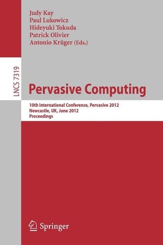 Pervasive Computing 10th International Conference, Pervasive 2012, Newcastle, UK, June 18-22, 2012. Proceedings