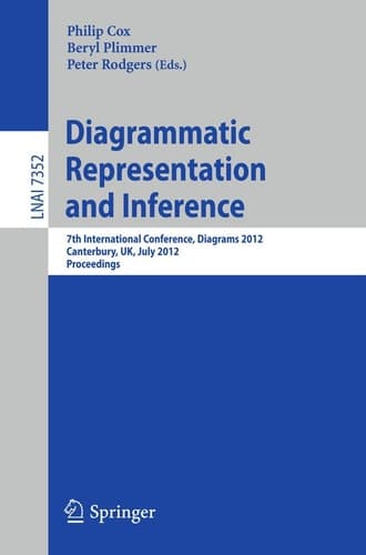Diagrammatic Representation and Inference 7th International Conference, Diagrams 2012, Canterbury, UK, July 2-6, 2012, Proceedings