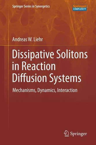 Dissipative Solitons in Reaction Diffusion Systems Mechanisms, Dynamics, Interaction