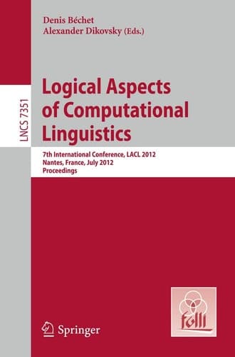 Logical Aspects of Computational Linguistics 7th International Conference, LACL 2012, Nantes, France, July 2-4, 2012, Proceedings