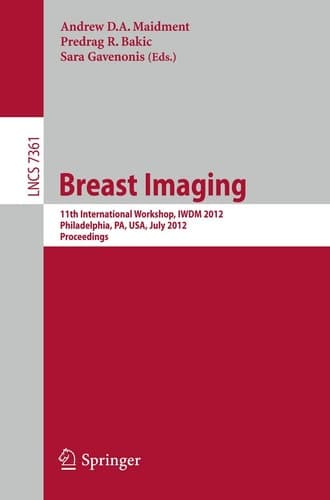 Breast Imaging 11th International Workshop, IWDM 2012, Philadelphia, PA, USA, July 8-11, 2012, Proceedings
