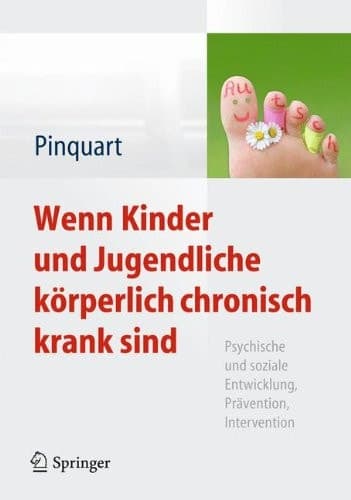 Wenn Kinder und Jugendliche körperlich chronisch krank sind Psychische und soziale Entwicklung, Prävention, Intervention