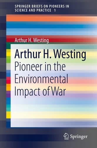 Arthur H. Westing Pioneer on the Environmental Impact of War