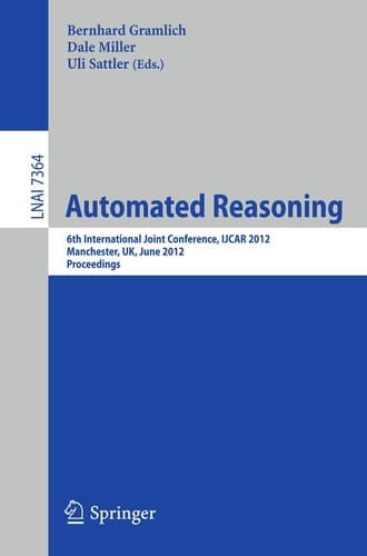 Automated Reasoning 6th International Joint Conference, IJCAR 2012, Manchester, UK, June 26-29, 2012, Proceedings