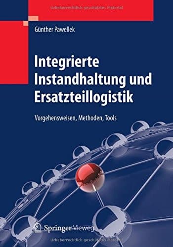 Integrierte Instandhaltung und Ersatzteillogistik Vorgehensweisen, Methoden, Tools
