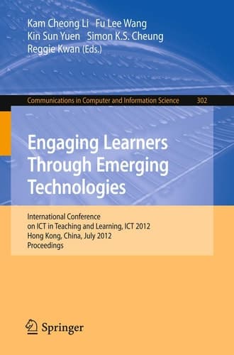 Engaging Learners Through Emerging Technologies International Conference on ICT in Teaching and Learning, ICT 2012, Hong Kong, China, July 4-6, 2012. Proceedings