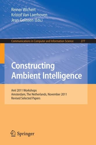 Constructing Ambient Intelligence AmI 2011 Workshops, Amsterdam, The Netherlands, November 16-18, 2011. Revised Selected Papers