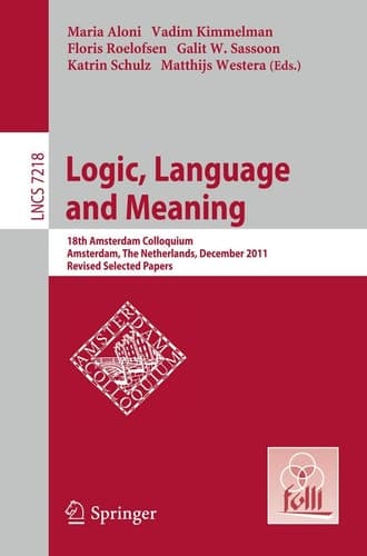 Logic, Language and Meaning 18th Amsterdam Colloquium, Amsterdam, The Netherlands, December 19-21, 2011, Revised Selected Papers