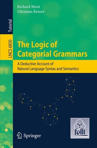 The Logic of Categorial Grammars A deductive account of natural language syntax and semantics