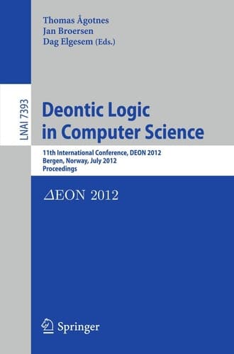 Deontic Logic in Computer Science 11th International Conference, DEON 2012, Bergen, Norway, July 16-18, 2012, Proceedings
