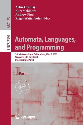 Automata, Languages, and Programming 39th International Colloquium, ICALP 2012, Warwick, UK, July 9-13, 2012, Proceedings, Part I